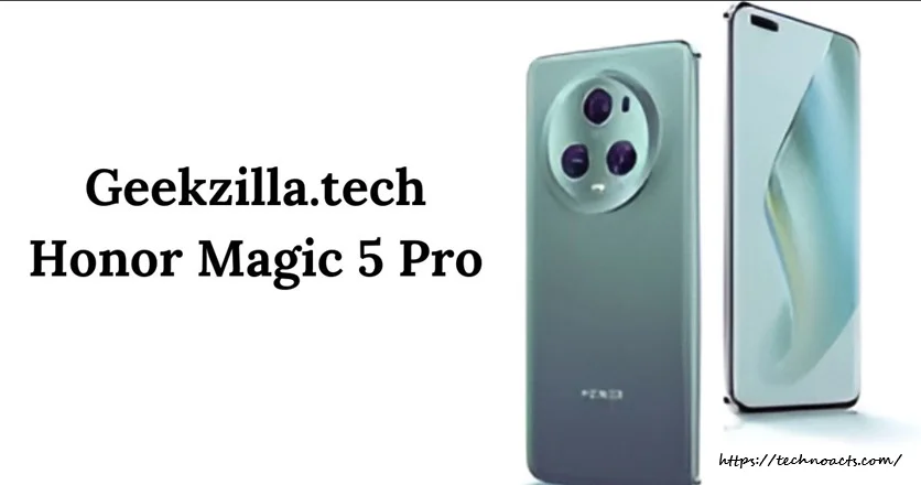 geekzilla.tech honor magic 5 pro